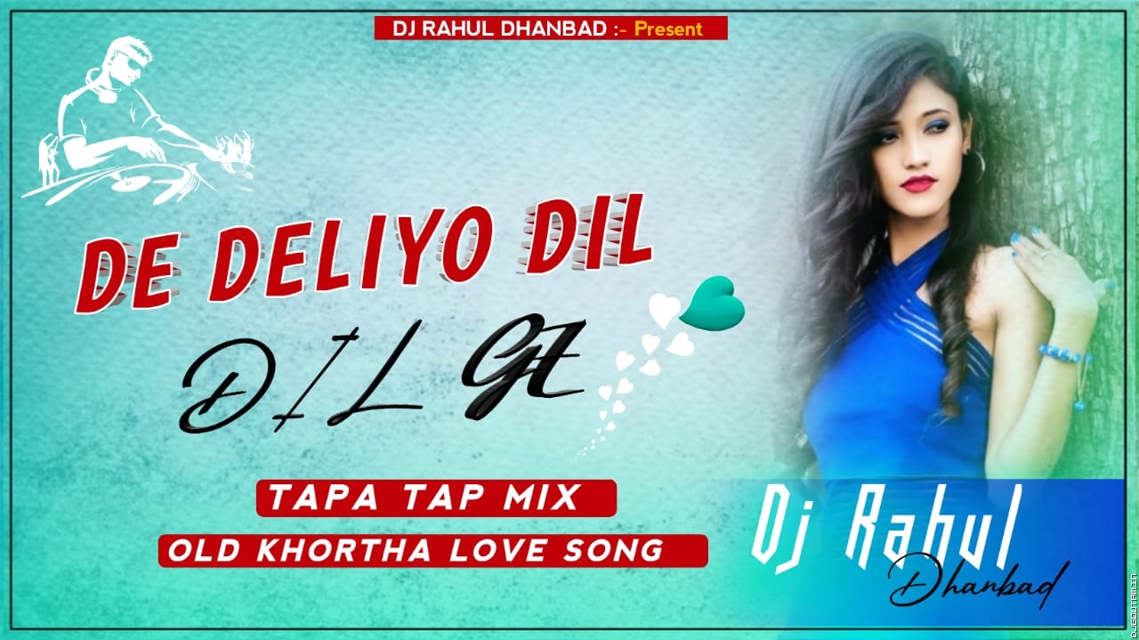 De Deliyo Dil Ge [Dehati Vs Tapa Tap Style Mix] Dj RaHul Dhanbad.mp3