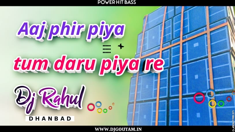 Aaj Phir Piya Tum Daru Piya Re [Jharkhandi Dance Mix] Dj RaHul Dhanbad.mp3