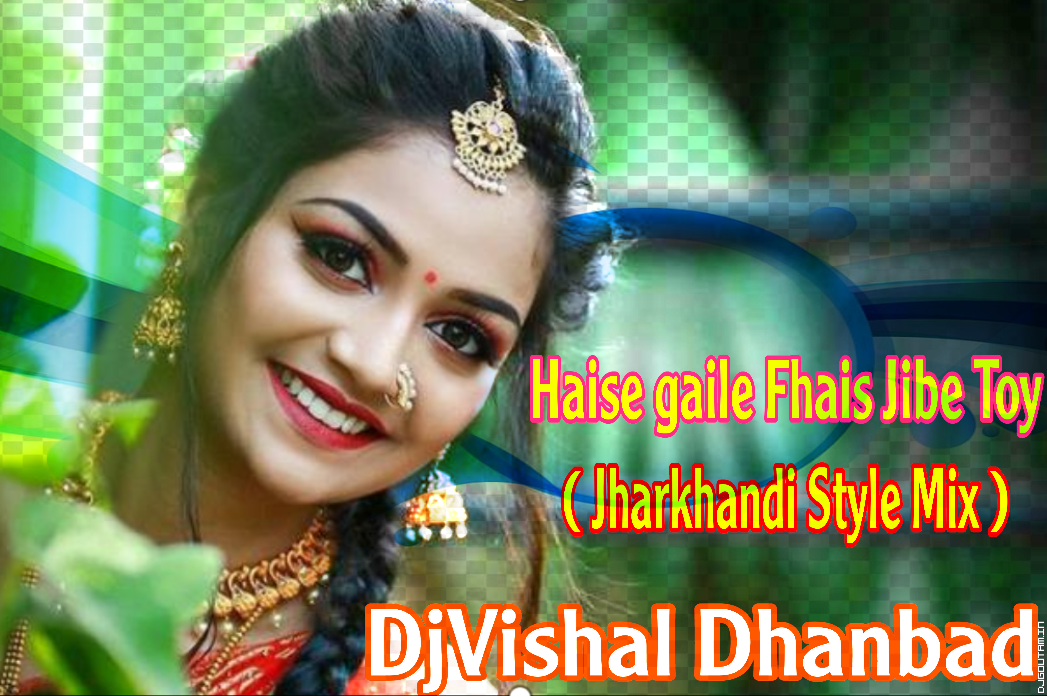 Haise_Gaile_Fhais_Jibe_Toy__Singer_Milan_Das_(Jharkhandi Style Mix) By DjVishal Dhanbad.mp3