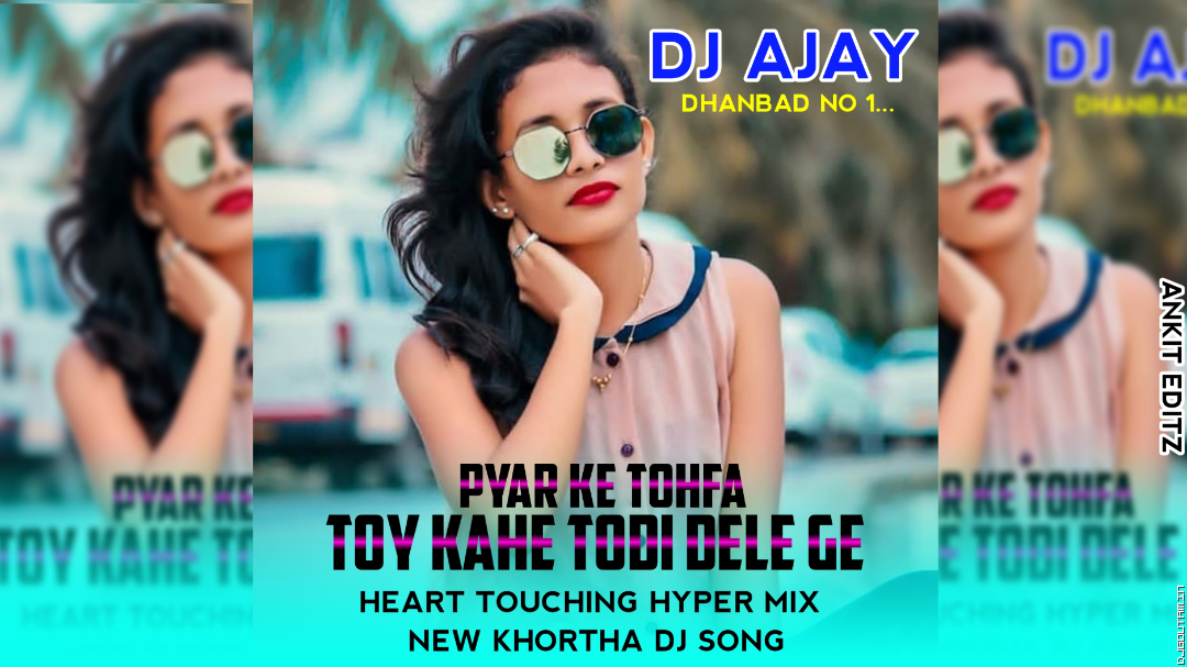 Pyar Ke Tohfa Toy Kahe Tod Dele Ge[Heart Touching Hyper Mix] By Dj Ajay Dhanbad.mp3