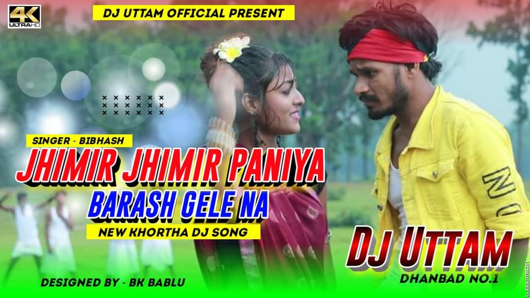 Jhimir Jhimir Paniya Barash Gele Na Singer - Bibhash New Khortha Dj Song Dj Uttam Dhanbad.mp3