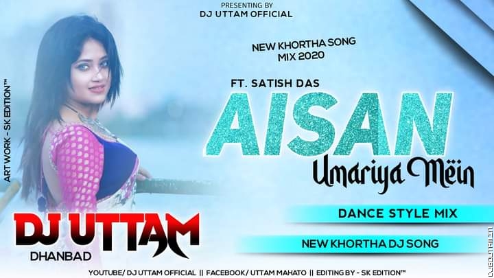 Aisan Umariya Me - New Khortha Dj Song  Singer- Satish Das Dj Uttam Dhanbad.mp3