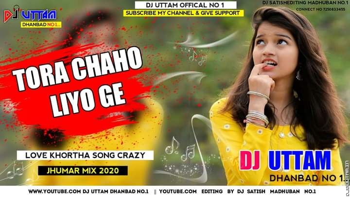 Tora Chaho Liyo Ge  Love Khortha Song Crazy Jhumar Mix Dj Uttam Dhanbad.mp3