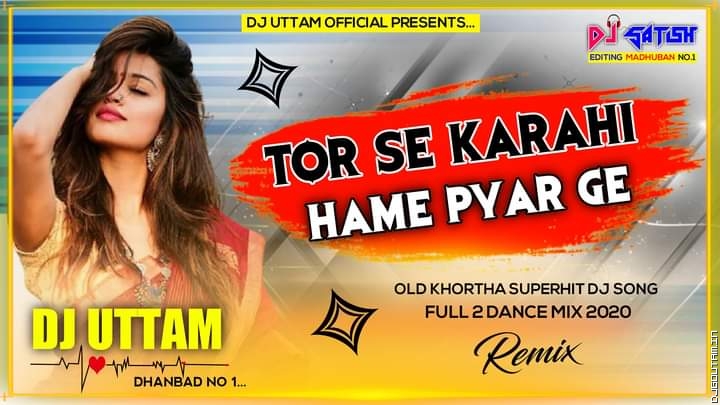 Tor Se Karahi Hame Pyar Ge √√ Old Khortha Superhit Dj Song √√ Dance Mix √√ Dj Uttam Dhanbad.mp3
