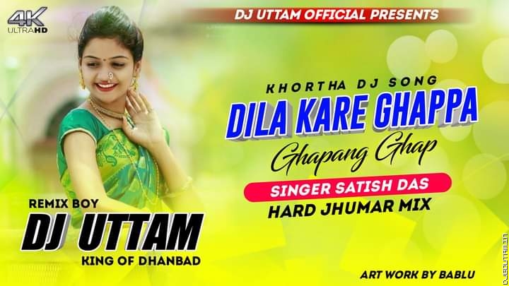 Dila Kare Ghappa Ghapang Ghap Singer-Satish Das Hard Jhumar Mix Dj Uttam Dhanbad.mp3