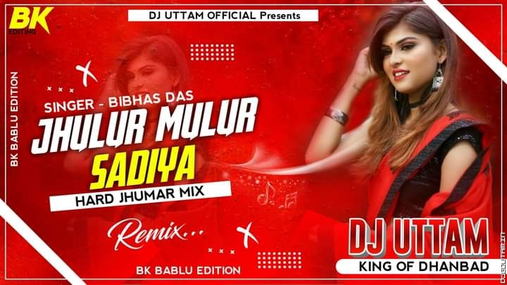 Jhulur Mulur Sadiya Singer - Bibhash Das Hard Jhumar Mix Dj Uttam Dhanbad.mp3