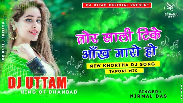 Tor Sali Tike Aikh Maroho Singer-Nirmal Das New Khortha Dj Songs Tapori Mix Dj Uttam Dhanbad.mp3