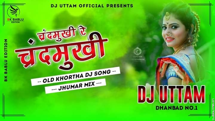 Chandramukhi Re Chandramukhi Old Khortha Dj Songs Jhumar Mix Dj Uttam Dhanbad.mp3
