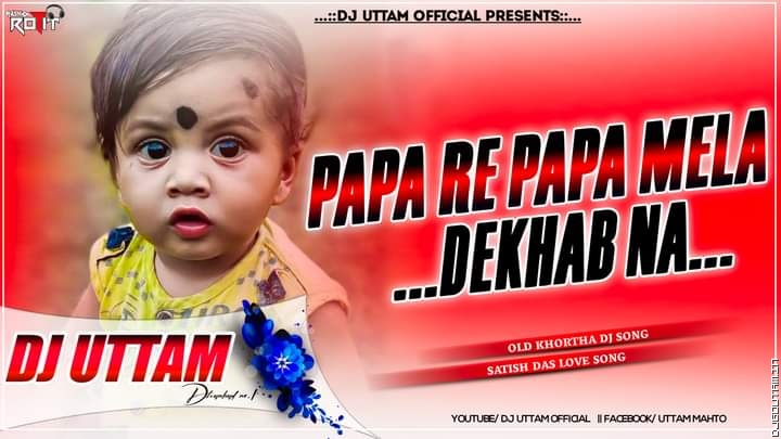Papa Re Papa Mela Dekhab Na Old Khortha Dj Songs Satish Das Love Song Dj Uttam Dhanbad.mp3