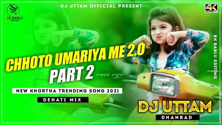 Choto Umariya Me 2.0 Part 2 New Khortha Trending Song 2021 Dehati Mix Dj Uttam Dhanbad.mp3