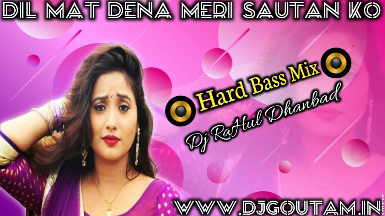 Dil Mat Dena Meri Sautan Ko[Hard Bass Mix] Dj RaHul Dhanbad.mp3