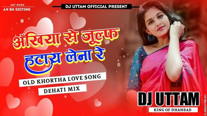 Ankhiya Se Jhulf Hatay Lena Re Dehati Mix Dj Uttam Dhanbad.mp3