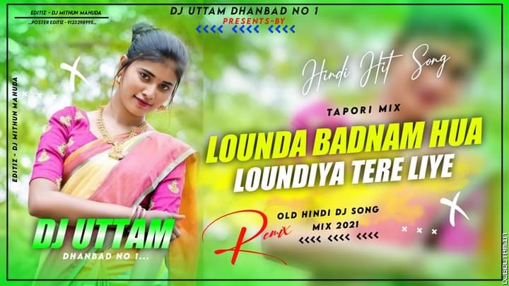 Lounda Badnam Hua Loundiya Tere Liye Old Hindi Dj Song Dj Uttam Dhanbad.mp3