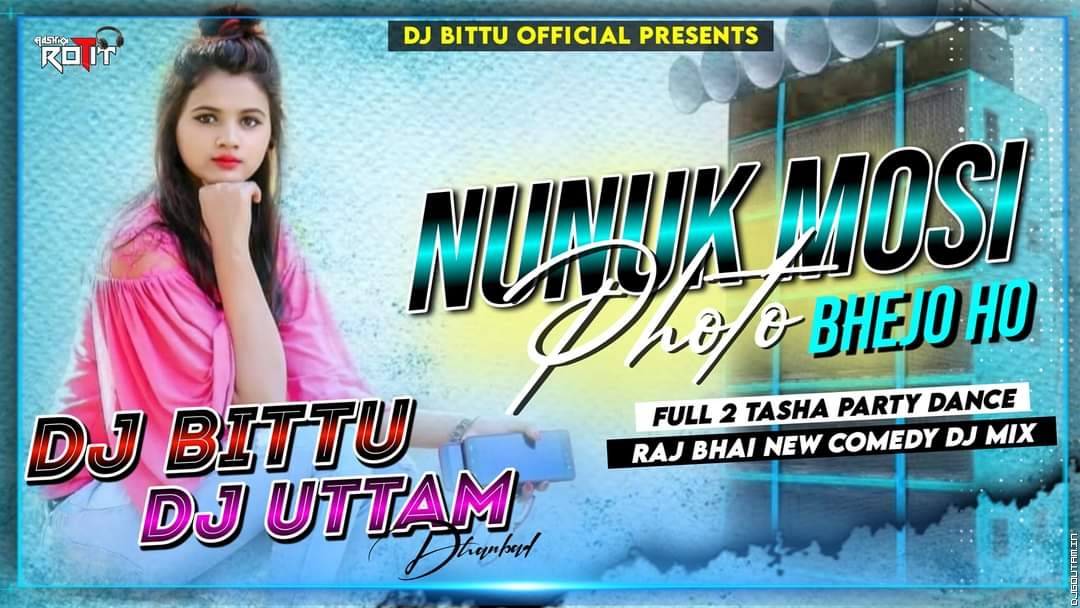 Nunuk Mosi Photo Bhejo Ho | Full 2 Tasha Party Dance Mix | Dj Uttam Dhanbad & Dj Bittu Dhanbad.mp3